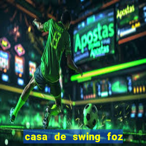 casa de swing foz do iguaçu